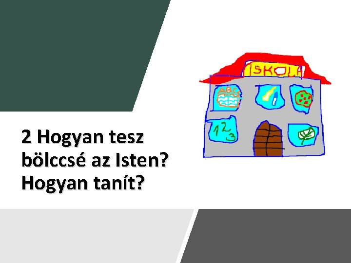 2 Hogyan tesz bölccsé az Isten? Hogyan tanít? 