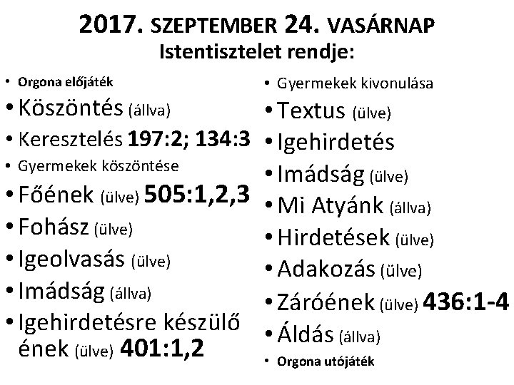 2017. SZEPTEMBER 24. VASÁRNAP Istentisztelet rendje: • Orgona előjáték • Köszöntés (állva) • Gyermekek