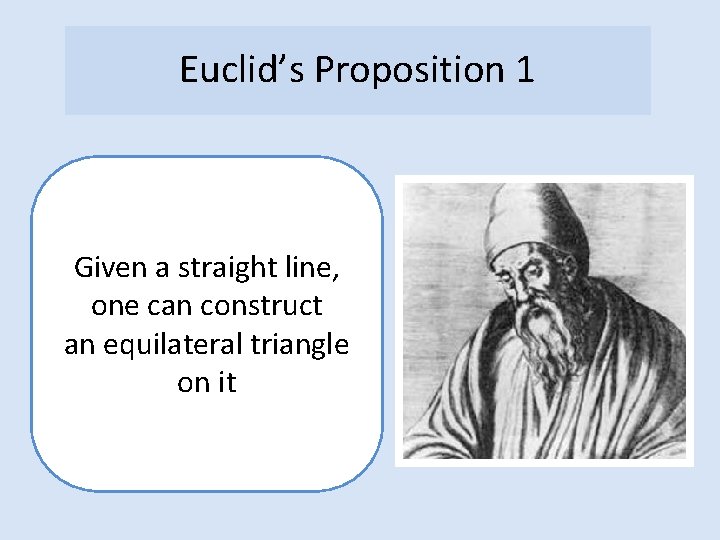 Euclid’s Proposition 1 Given a straight line, one can construct an equilateral triangle on