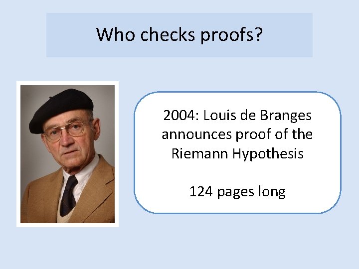 Who checks proofs? 2004: Louis de Branges announces proof of the Riemann Hypothesis 124