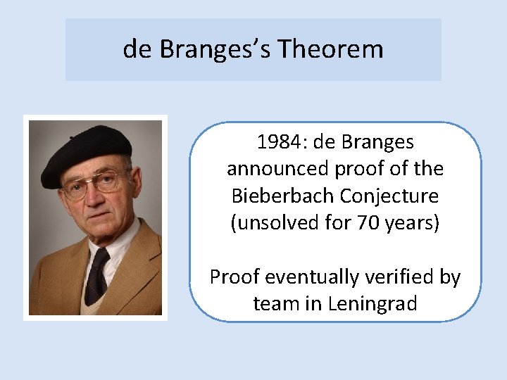de Branges’s Theorem 1984: de Branges announced proof of the Bieberbach Conjecture (unsolved for