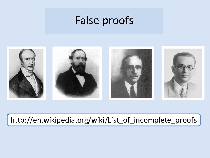 False proofs http: //en. wikipedia. org/wiki/List_of_incomplete_proofs 