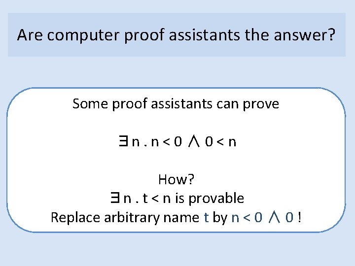 Are computer proof assistants the answer? Some proof assistants can prove ∃n. n <