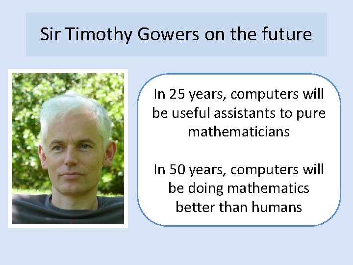 Sir Timothy Gowers on the future In 25 years, computers will be useful assistants
