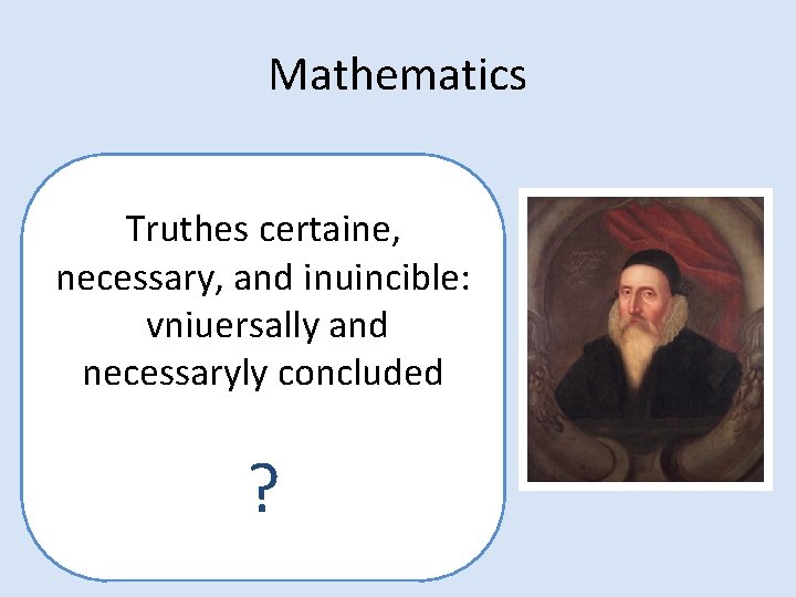 Mathematics Truthes certaine, necessary, and inuincible: vniuersally and necessaryly concluded ? 