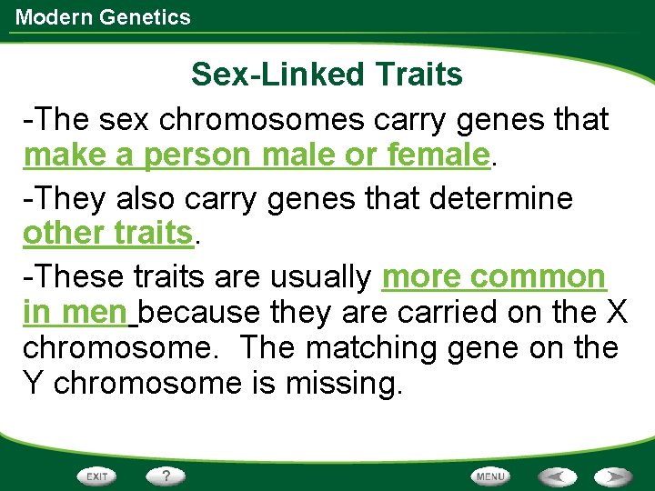 Modern Genetics Sex-Linked Traits -The sex chromosomes carry genes that make a person male