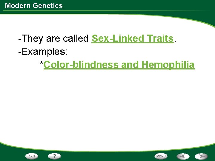 Modern Genetics -They are called Sex-Linked Traits. -Examples: *Color-blindness and Hemophilia 