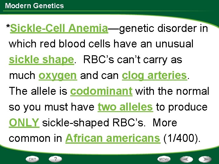 Modern Genetics *Sickle-Cell Anemia—genetic disorder in which red blood cells have an unusual sickle