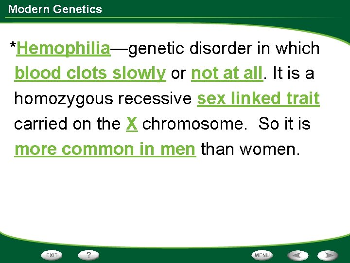 Modern Genetics *Hemophilia—genetic disorder in which blood clots slowly or not at all. It