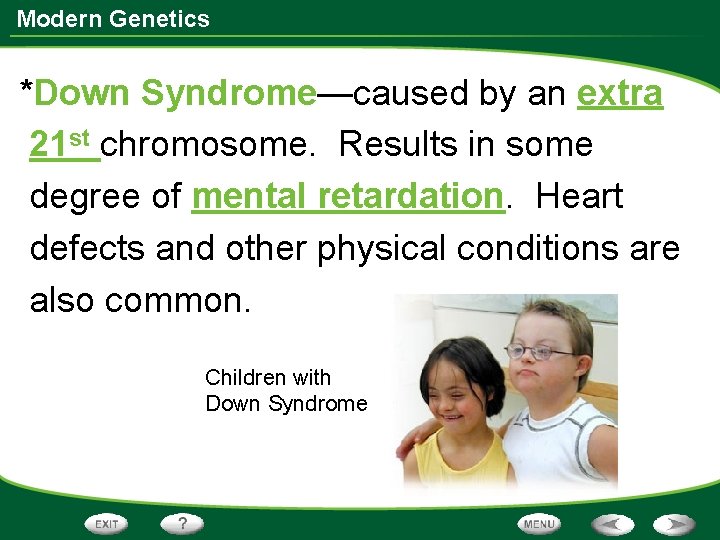 Modern Genetics *Down Syndrome—caused by an extra 21 st chromosome. Results in some degree