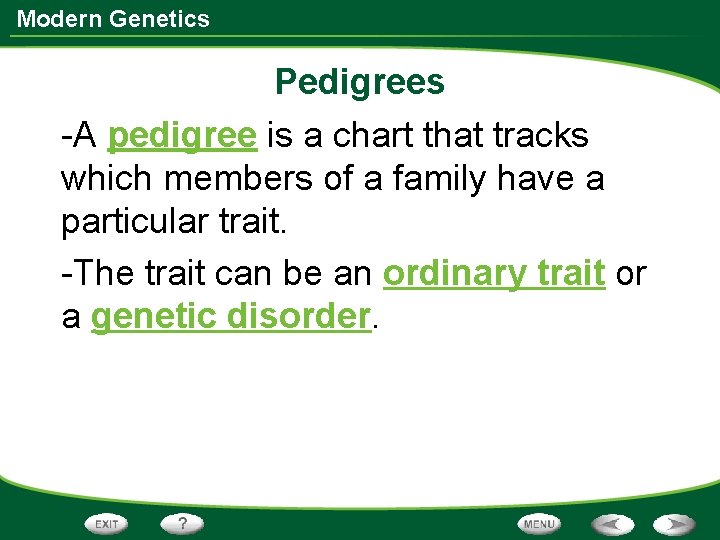 Modern Genetics Pedigrees -A pedigree is a chart that tracks which members of a