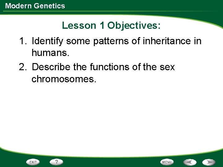 Modern Genetics Lesson 1 Objectives: 1. Identify some patterns of inheritance in humans. 2.