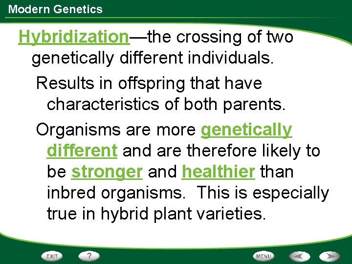 Modern Genetics Hybridization—the crossing of two genetically different individuals. Results in offspring that have