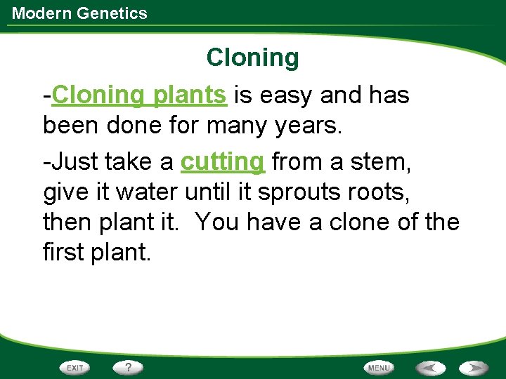 Modern Genetics Cloning -Cloning plants is easy and has been done for many years.