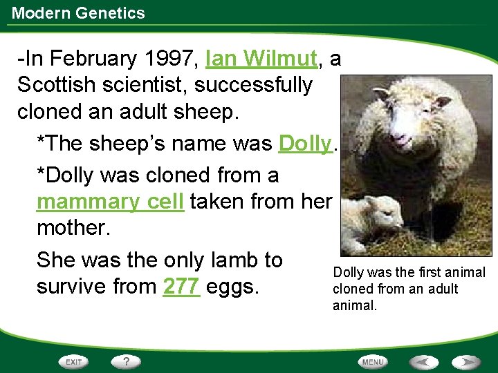 Modern Genetics -In February 1997, Ian Wilmut, a Scottish scientist, successfully cloned an adult