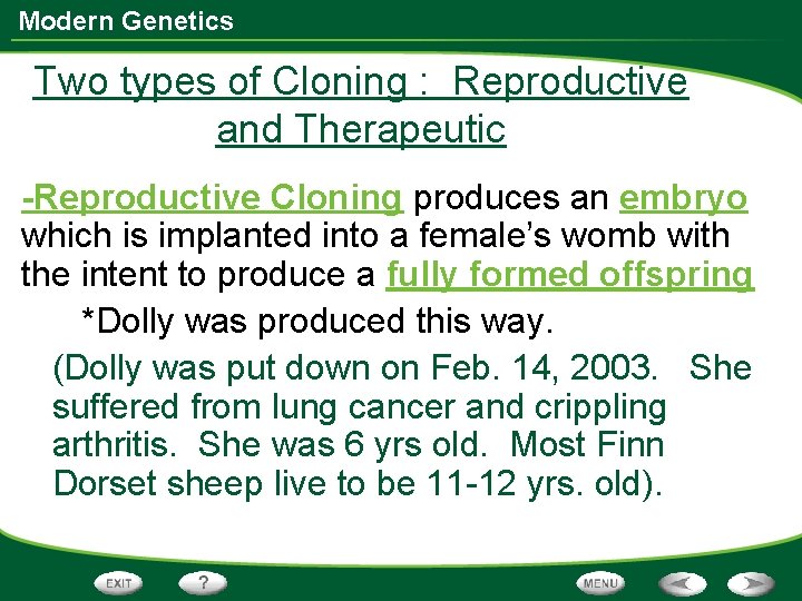 Modern Genetics Two types of Cloning : Reproductive and Therapeutic -Reproductive Cloning produces an