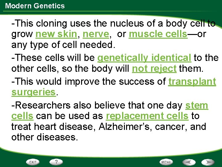 Modern Genetics -This cloning uses the nucleus of a body cell to grow new