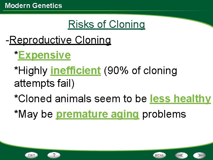 Modern Genetics Risks of Cloning -Reproductive Cloning *Expensive *Highly inefficient (90% of cloning attempts