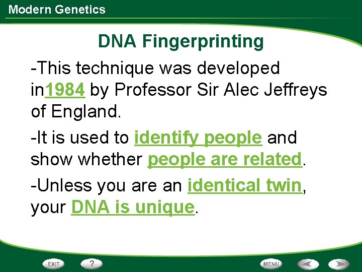 Modern Genetics DNA Fingerprinting -This technique was developed in 1984 by Professor Sir Alec