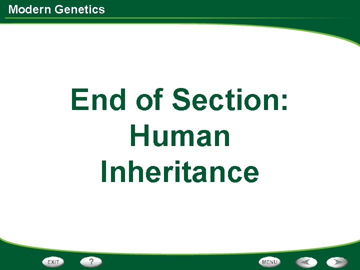 Modern Genetics End of Section: Human Inheritance 