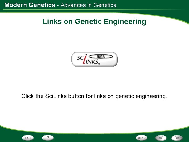 Modern Genetics - Advances in Genetics Links on Genetic Engineering Click the Sci. Links