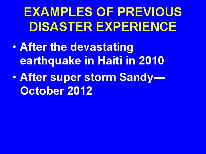 EXAMPLES OF PREVIOUS DISASTER EXPERIENCE • After the devastating earthquake in Haiti in 2010