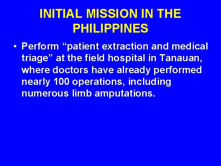 INITIAL MISSION IN THE PHILIPPINES • Perform “patient extraction and medical triage” at the