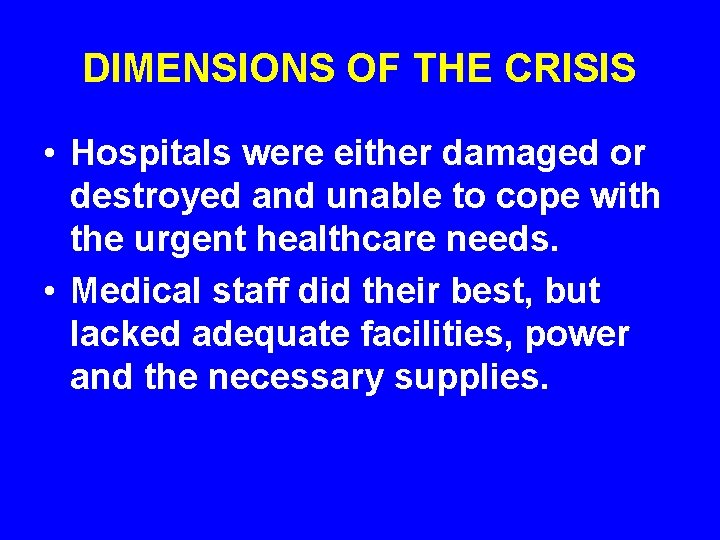 DIMENSIONS OF THE CRISIS • Hospitals were either damaged or destroyed and unable to