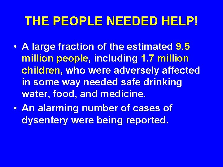 THE PEOPLE NEEDED HELP! • A large fraction of the estimated 9. 5 million