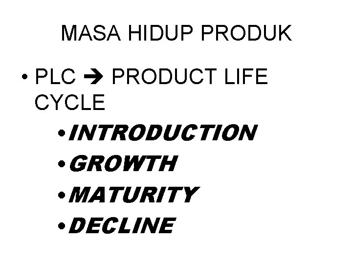 MASA HIDUP PRODUK • PLC PRODUCT LIFE CYCLE • INTRODUCTION • GROWTH • MATURITY