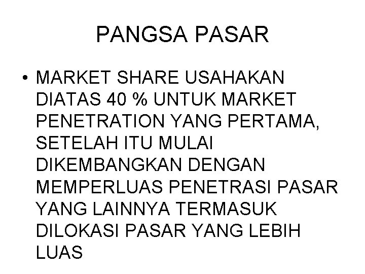 PANGSA PASAR • MARKET SHARE USAHAKAN DIATAS 40 % UNTUK MARKET PENETRATION YANG PERTAMA,