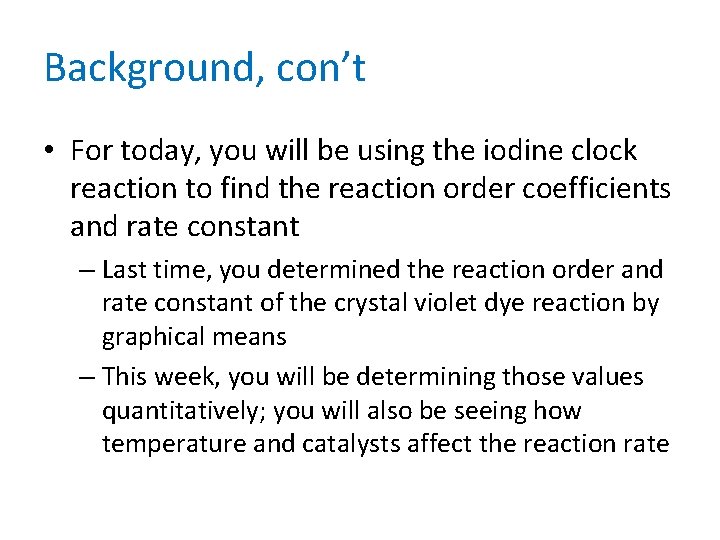 Background, con’t • For today, you will be using the iodine clock reaction to