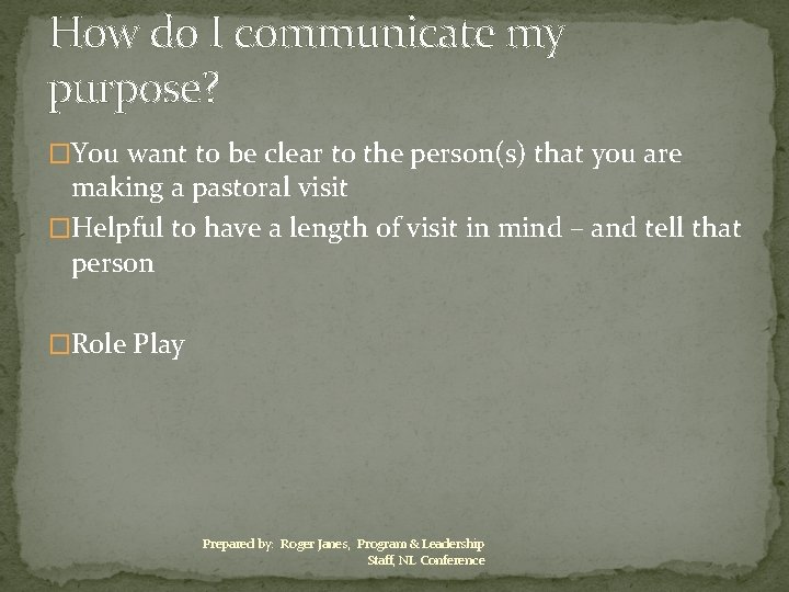How do I communicate my purpose? �You want to be clear to the person(s)