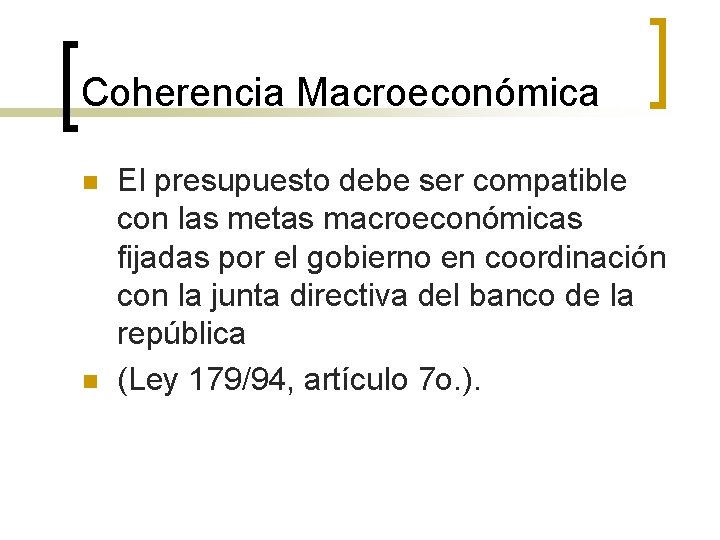 Coherencia Macroeconómica n n El presupuesto debe ser compatible con las metas macroeconómicas fijadas