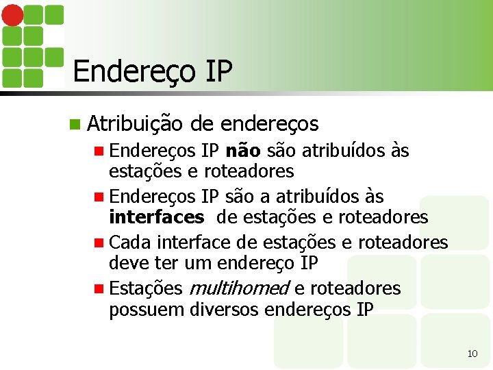 Endereço IP n Atribuição de endereços n Endereços IP não são atribuídos às estações