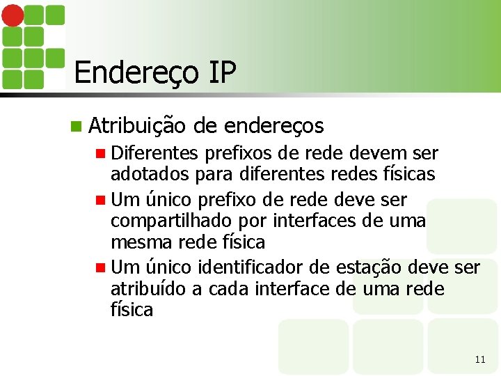 Endereço IP n Atribuição de endereços n Diferentes prefixos de rede devem ser adotados