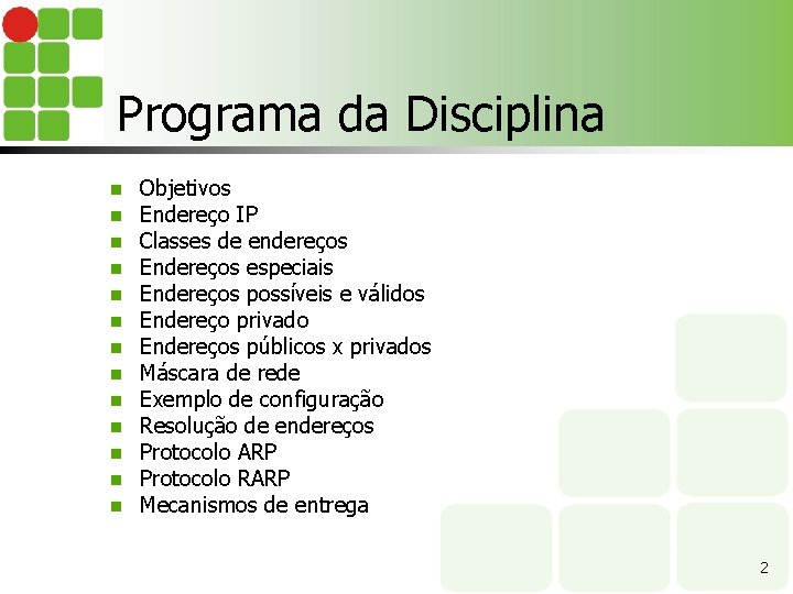 Programa da Disciplina n n n n Objetivos Endereço IP Classes de endereços Endereços