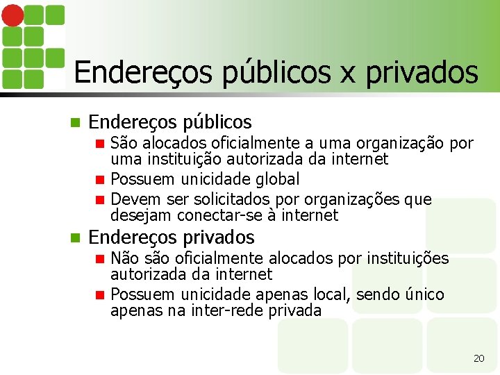 Endereços públicos x privados n Endereços públicos São alocados oficialmente a uma organização por