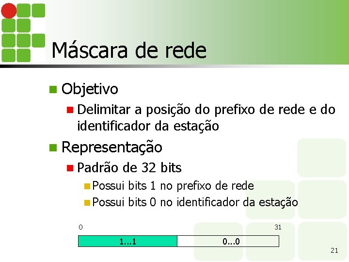 Máscara de rede n Objetivo n Delimitar a posição do prefixo de rede e