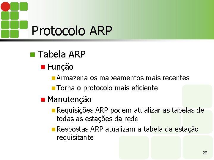 Protocolo ARP n Tabela ARP n Função n Armazena os mapeamentos mais recentes n