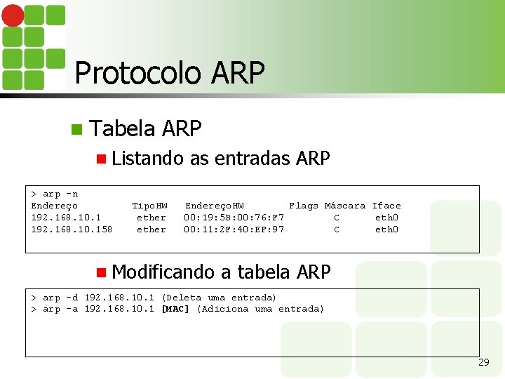 Protocolo ARP n Tabela ARP n Listando > arp -n Endereço 192. 168. 10.