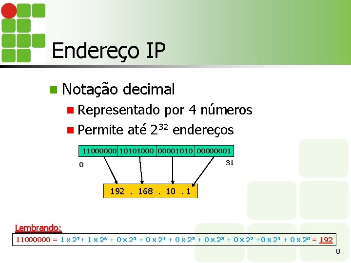 Endereço IP n Notação decimal n Representado por 4 números n Permite até 232