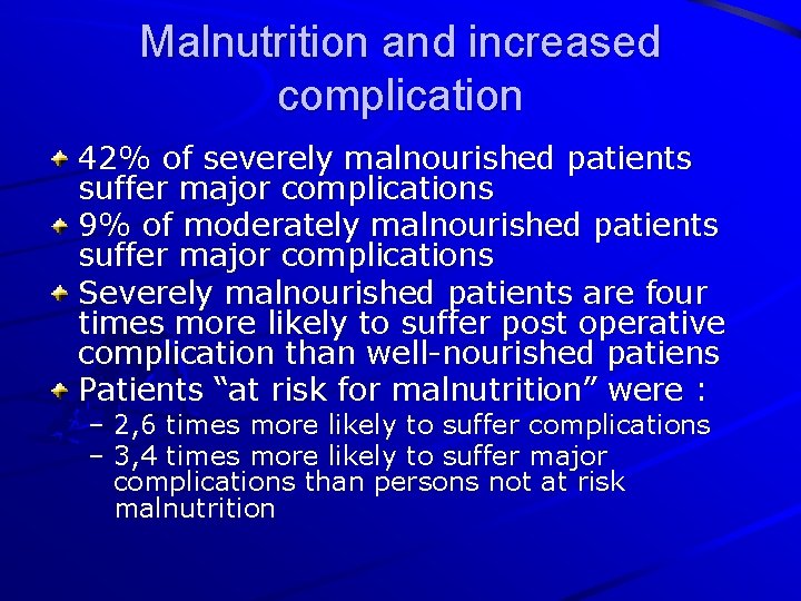 Malnutrition and increased complication 42% of severely malnourished patients suffer major complications 9% of