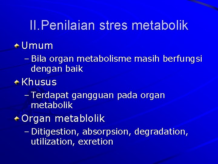 II. Penilaian stres metabolik Umum – Bila organ metabolisme masih berfungsi dengan baik Khusus