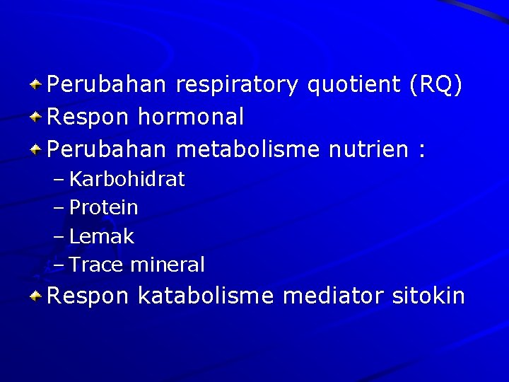 Perubahan respiratory quotient (RQ) Respon hormonal Perubahan metabolisme nutrien : – Karbohidrat – Protein
