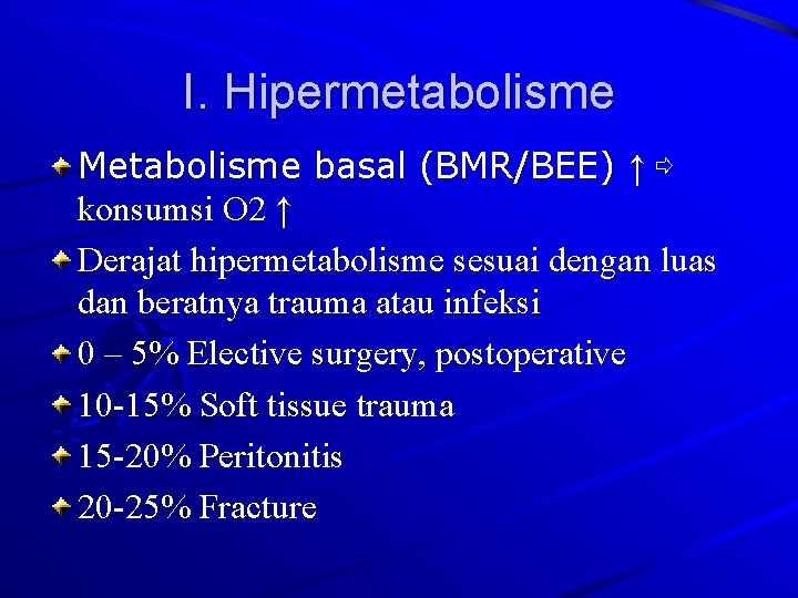 I. Hipermetabolisme Metabolisme basal (BMR/BEE) ↑ ⇨ konsumsi O 2 ↑ Derajat hipermetabolisme sesuai
