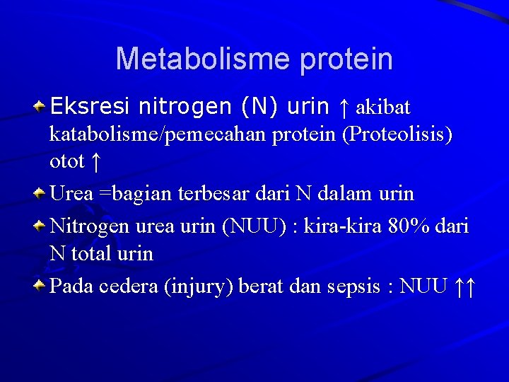 Metabolisme protein Eksresi nitrogen (N) urin ↑ akibat katabolisme/pemecahan protein (Proteolisis) otot ↑ Urea