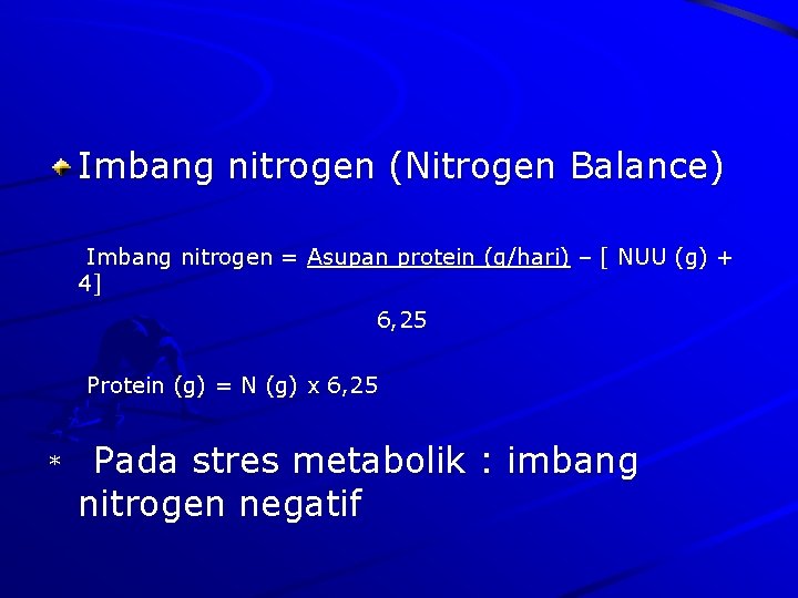 Imbang nitrogen (Nitrogen Balance) Imbang nitrogen = Asupan protein (g/hari) – [ NUU (g)