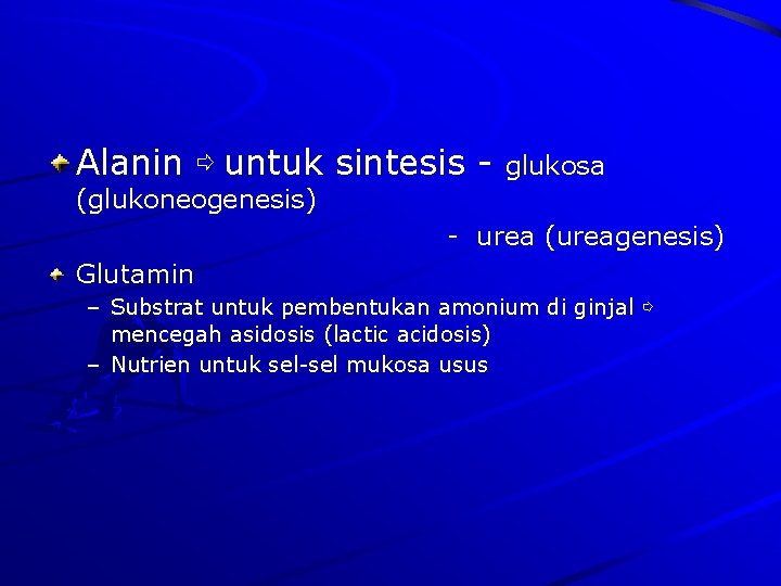 Alanin ⇨ untuk sintesis - glukosa (glukoneogenesis) - urea (ureagenesis) Glutamin – Substrat untuk