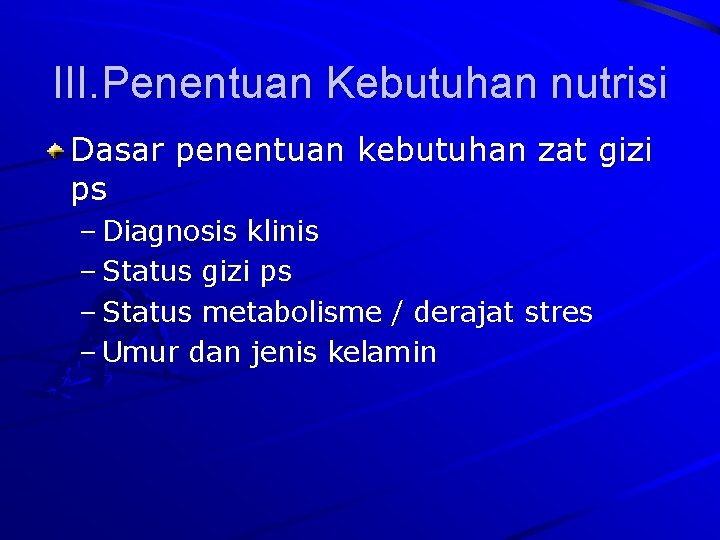 III. Penentuan Kebutuhan nutrisi Dasar penentuan kebutuhan zat gizi ps – Diagnosis klinis –